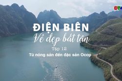 Phim tài liệu 'Điện Biên vẻ đẹp bất tận' - Tập 12: Từ nông sản đến đặc sản Ocop