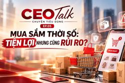 CEO Talk: Mua sắm trực tuyến, tiện lợi nhưng cũng đầy rủi ro?