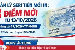 Quản lý seri tiền mới in: Những điểm mới từ 13/10/2026