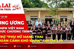Điểm tin trưa: Trung ương Hội LHPN Việt Nam tổ chức chương trình hỗ trợ “Phụ nữ mang thai có hoàn cảnh khó khăn” tại Gia Lai