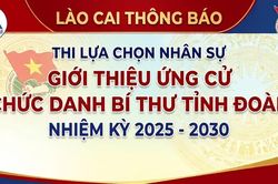 Lào Cai thông báo thi lựa chọn nhân sự để giới thiệu ứng cử chức danh Bí thư Tỉnh đoàn