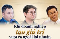 Khi doanh nghiệp tạo giá trị vượt ra ngoài lợi nhuận
