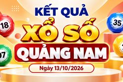 XSQNA 13/10 - Kết quả xổ số Quảng Nam hôm nay 13/10/2026