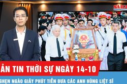 Bản tin thời sự ngày 14-10: Những khoảnh khắc đáng nhớ trong ngày tiễn đưa 731 liệt sĩ về nơi an nghỉ