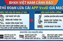 BHXH Việt Nam cảnh báo: Thủ đoạn lừa cài app VssID giả mạo