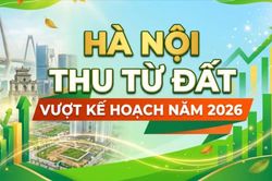 Hà Nội thu từ đất vượt kế hoạch năm 2026