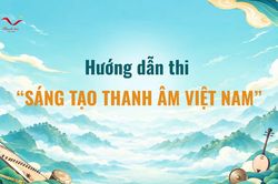 'Thanh âm Việt Nam. Giai điệu cuộc sống': Hướng dẫn thi 'Sáng tạo Thanh âm Việt Nam'