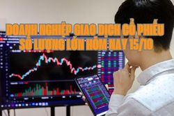 Chứng khoán hôm nay 15/10: 8 doanh nghiệp giao dịch cổ phiếu số lượng lớn