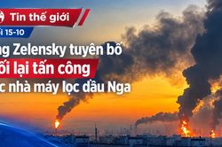 Tin thế giới tối 15-10: Ông Zelensky tuyên bố nối lại tấn công các nhà máy lọc dầu Nga