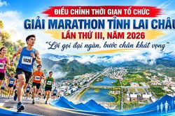 Điều chỉnh thời gian tổ chức Giải Marathon tỉnh Lai Châu lần thứ III, năm 2026 'Lời gọi đại ngàn, bước chân khát vọng'