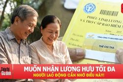 Muốn nhận lương hưu tối đa, người lao động cần nhớ điều này!