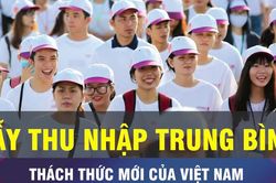 18 GIỜ NGÀY 16-10: Phá thế gọng kìm trong bẫy thu nhập trung bình