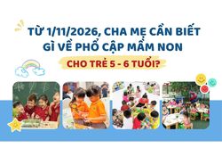 Phổ cập giáo dục mầm non cho trẻ 5–6 tuổi từ 1/11/2026: Cha mẹ cần lưu ý gì?
