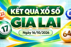XSGL 16/10 - Kết quả xổ số Gia Lai hôm nay thứ Sáu 16/10/2026