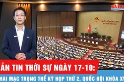 Bản tin thời sự ngày 17-10: Khai mạc trọng thể kỳ họp thứ 2, Quốc hội khóa XVI