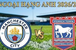 Nhận định, dự đoán trận đấu Man City vs Ipswich Town: Cơn mưa bàn thắng tại Etihad