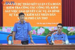 VKSND tối cao công bố dự thảo kết luận kiểm tra tại VKSND TP Cần Thơ