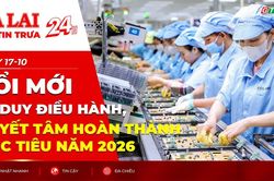 Điểm tin trưa: Đổi mới tư duy điều hành, quyết tâm hoàn thành mục tiêu năm 2026