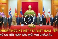 Chính thức ký kết FTA Việt Nam - EFTA, mở cơ hội hợp tác mới với châu Âu