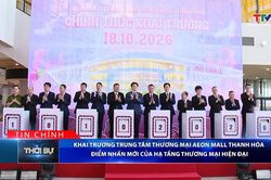 Bản tin Thời sự tối 18/10/2026: Khai trương Trung t&acirc;m thương mại AEON MALL Thanh H&oacute;a - Điểm nhấn mới của hạ tầng thương mại hiện đại