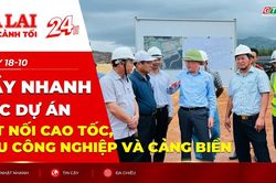 To&agrave;n cảnh Gia Lai 24h: Đẩy nhanh c&aacute;c dự &aacute;n kết nối cao tốc, khu c&ocirc;ng nghiệp v&agrave; cảng biển