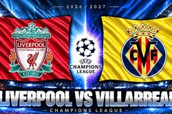 Lịch sử 4 trận đối đầu Liverpool vs Villarreal: Mane gieo sầu hai lần, Anfield chờ viết tiếp lịch sử