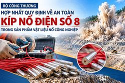 Bộ C&ocirc;ng Thương hợp nhất quy định về an to&agrave;n k&iacute;p nổ điện số 8