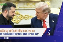 Qu&acirc;n sự thế giới h&ocirc;m nay, 20-10: Mỹ v&agrave; Ukraine đứng trước nguy cơ 'rạn nứt'