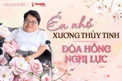 [Megastory] &Eacute;n nhỏ xương thủy tinh - đ&oacute;a hồng nghị lực