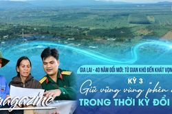 E-magazine Kỳ 3: Giữ vững v&ugrave;ng &ldquo;ph&ecirc;n dậu&rdquo; trong thời kỳ đổi mới