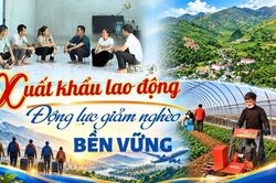 Xuất khẩu lao động: Động lực giảm ngh&egrave;o bền vững
