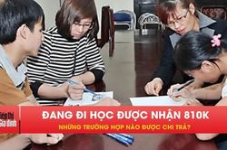 Người từ đủ 16 tuổi đi học, khi n&agrave;o được nhận 810.000 đồng?