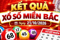 Kết quả xổ số miền Bắc h&ocirc;m nay ng&agrave;y 21/10/2026