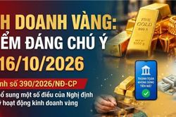 Kinh doanh v&agrave;ng: 6 điểm đ&aacute;ng ch&uacute; &yacute; từ ng&agrave;y 16/10/2026