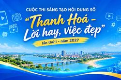 Lần đầu ti&ecirc;n tổ chức cuộc thi s&aacute;ng tạo nội dung số &ldquo;Thanh Ho&aacute; - Lời hay, việc đẹp&rdquo;