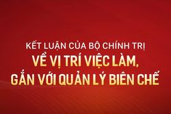 Kết luận của Bộ Ch&iacute;nh trị về vị tr&iacute; việc l&agrave;m, gắn với quản l&yacute; bi&ecirc;n chế