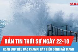 Bản tin thời sự ng&agrave;y 22-10: Kh&ocirc;ng v&agrave;o Biển Đ&ocirc;ng, si&ecirc;u b&atilde;o Champi vẫn g&acirc;y s&oacute;ng lớn v&agrave; gi&oacute; mạnh