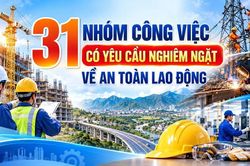31 nh&oacute;m c&ocirc;ng việc c&oacute; y&ecirc;u cầu nghi&ecirc;m ngặt về an to&agrave;n lao động
