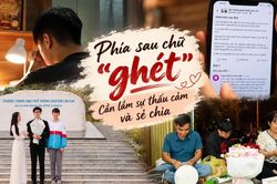 Phía sau chữ "ghét": Cần lắm sự thấu cảm và sẻ chia