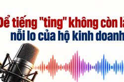 Để tiếng 'ting' kh&ocirc;ng c&ograve;n l&agrave; nỗi lo của hộ kinh doanh