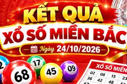 Kết quả xổ số miền Bắc h&ocirc;m nay ng&agrave;y 24/10/2026
