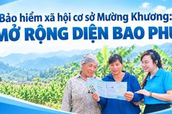 Bảo hiểm x&atilde; hội cơ sở Mường Khương: mở rộng diện bao phủ