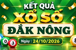 XSDNO 24/10 - Kết quả xổ số Đắk N&ocirc;ng h&ocirc;m nay 24/10/2026
