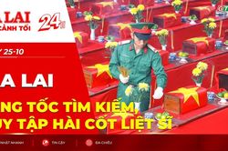 To&agrave;n cảnh Gia Lai 24h: Tăng tốc t&igrave;m kiếm, quy tập h&agrave;i cốt liệt sĩ