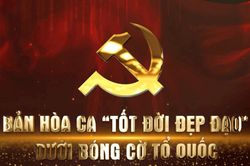 Bản h&ograve;a ca 'tốt đời đẹp đạo' dưới b&oacute;ng cờ Tổ quốc
