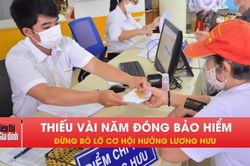Đến tuổi nghỉ hưu vẫn thiếu thời gian đ&oacute;ng BHXH, phải l&agrave;m sao?