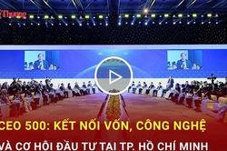 CEO 500: Kết nối vốn, công nghệ và cơ hội đầu tư tại TP. Hồ Chí Minh