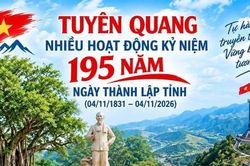 Tuyên Quang: Dấu ấn lịch sử và khát vọng vươn lên trong chuỗi sự kiện 195 năm Ngày thành lập tỉnh Tuyên Quang