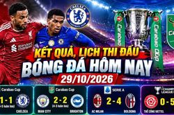Kết quả, lịch thi đấu bóng đá hôm nay 29/10: Liverpool loại Chelsea
