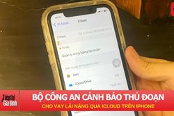 Bộ Công an cảnh báo thủ đoạn cho vay lãi nặng qua iCloud trên iPhone